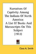 narratives of captivity among the indians of north america: a list of books and manuscripts on this subject (1912)
