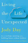 Living the Life Unexpected: How to Find Hope, Meaning and a Fulfilling Future Without Children (en Inglés)