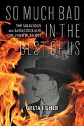 So Much bad in the Best of us: The Salacious and Audacious Life of John w. Talbot (en Inglés)