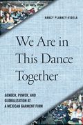 we are in this dance together: gender, power, and globalization at a mexican garment firm (en Inglés)