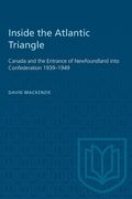 Inside the Atlantic Triangle: Canada and the Entrance of Newfoundland Into Confederation 1939-1949 (en Inglés)