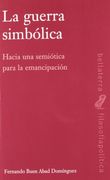 Guerra Simbolica, la - Hacia una Semiotica Para la Emancipacion (Filosofia / Politica)