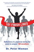 101 Finish Lines: Reflections of a Physician During the Quest to Conquer 100 Marathons (en Inglés)