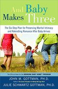 And Baby Makes Three: The Six-Step Plan for Preserving Marital Intimacy and Rekindling Romance After Baby Arrives (en Inglés)