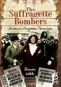 The Suffragette Bombers: Britain's Forgotten Terrorists (en Inglés)