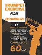 Trumpet exercise for beginners, New Era: Sound the Trumpet: Unleash Your Musical Potential From Beginner to Virtuoso: the complete Trumpet Exercise Co (en Inglés)