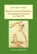 Filipinas Antes de Filipinas: El Archipiélago de san Lázaro en el Siglo xvi (Crónicas y Memorias) (in Spanish)