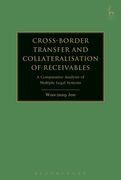 Cross-border Transfer and Collateralisation of Receivables: A Comparative Analysis of Multiple Legal Systems
