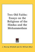 two old faiths: essays on the religions of the hindus and the mohammedans (en Inglés)