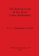 The Festival Cycle of the Aztec Codex Borbonicus (270) (British Archaeological Reports International Series) (en Inglés)