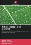 Ixbut, Lactogénico Natural: Endémica da Guatemala, Utilizada Pelos Maias Desde o Início da sua Civilização
