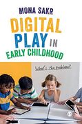 Digital Play in Early Childhood: What′S the Problem? (en Inglés)
