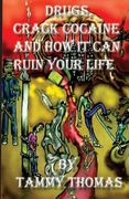 Drugs, Crack Cocaine And How It Can Ruin Your Life (en Inglés)