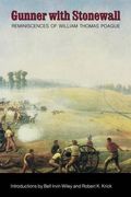 gunner with stonewall: reminiscences of william thomas poague, lieutenant, captain, major, and lieutenant colonel of artillery, army of north (en Inglés)