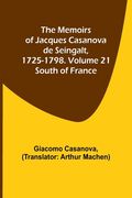 The Memoirs of Jacques Casanova de Seingalt, 1725-1798. Volume 21: South of France (en Inglés)