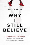 Why i Still Believe: A Former Atheist's Reckoning With the bad Reputation Christians Give a Good god (en Inglés)