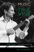 Music from the True Vine: Mike Seeger's Life and Musical Journey (en Inglés)