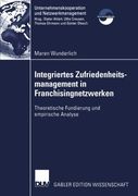 Integriertes Zufriedenheitsmanagement in Franchisingnetzwerken: Theoretische Fundierung und empirische Analyse (Unternehmenskooperation und Netzwerkmanagement) (German Edition)