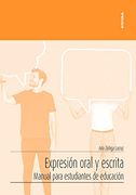 Expresión Oral y Escrita: Manual Para Estudiantes de Educación