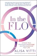 In the Flo: Unlock Your Hormonal Advantage and Revolutionize Your Life (en Inglés)
