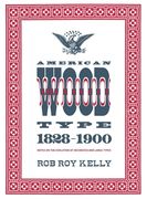 American Wood Type: 1828-1900 - Notes on the Evolution of Decorated and Large Types (en Inglés)