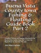 Buena Vista County Iowa Fishing & Floating Guide Book Part 2: Complete fishing and floating information for Buena Vista County Iowa Part 2 from the Ma (en Inglés)