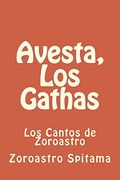 Avesta, los Gathas: Los Cantos de Zoroastro: Volume 1 (Aprende Persa)