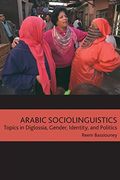 arabic sociolinguistics,topics in diglossia, gender, identity, and politics