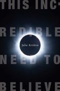 This Incredible Need to Believe (European Perspectives: A Series in Social Thought and Cultural Criticism) 