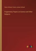 Fragmentary Papers on Science and Other Subjects (en Anglais)