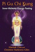 Pi Gu CHI Kung: Inner Alchemy Energy Fasting (en Inglés)