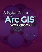 A Python Primer for ArcGIS(R): Workbook III (en Inglés)