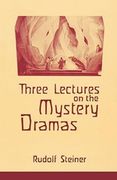 Three Lectures on the Mystery Dramas : The Portal of Initiation and The Soul's Probation