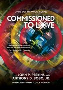 Commissioned to Love: Living Out the Whole Gospel 