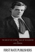 The God of His Fathers: Tales of the Klondyke (en Inglés)