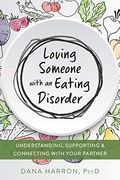 Loving Someone With an Eating Disorder: Understanding, Supporting, and Connecting With Your Partner (The new Harbinger Loving Someone Series) (en Inglés)