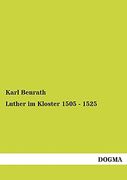 Luther im Kloster 1505 - 1525 (en Alemán)