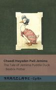 Chwedl Hwyaden Pwll Jemima / The Tale of Jemima Puddle Duck: Tranzlaty Cymraeg / English (in Welsh)