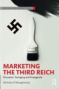 Marketing the Third Reich: Persuasion, Packaging and Propaganda (Routledge Studies in Fascism and the far Right) (en Inglés)