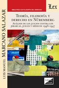 Teoría, Filosofía y Derecho en Nüremberg. Análisis de los juicios contra los jerarcas, jueces y médicos 1946-1947