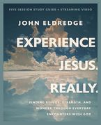 Experience Jesus. Really Bible Study Guide Plus Streaming Video: Finding Refuge, Strength, and Wonder Through Everyday Encounters With god
