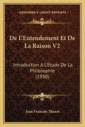De L'Entendement Et De La Raison V2: Introduction A L'Etude De La Philosophie (1830) (en Francés)