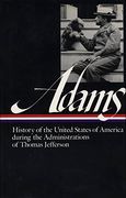 History of the United States of America During the Administrations of Thomas Jefferson: 1 (Library of America) 