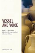 Vessel And Voice: Being A Powerful & Effective Christian In A Post-Christian Culture (en Inglés)
