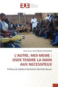 L'Autre, Moi-Meme: Oser Tendre La Main Aux Necessiteux (en Francés)