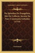 De Epistelen En Evangelien, Met De Collecte, Secrete En Naer-Communie Gebeden (1719)