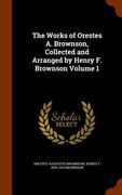 The Works of Orestes A. Brownson, Collected and Arranged by Henry F. Brownson Volume 1 (en Inglés)