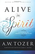 Alive in the Spirit: Experiencing the Presence and Power of God (en Inglés)