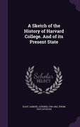 A Sketch of the History of Harvard College. And of its Present State (en Inglés)