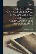 Digest of Legal Opinions of Thomas b. Paton, General Counsel of the American Bankers Association, 19 de Thomas b. Paton(Legare Street pr) (en Inglés)